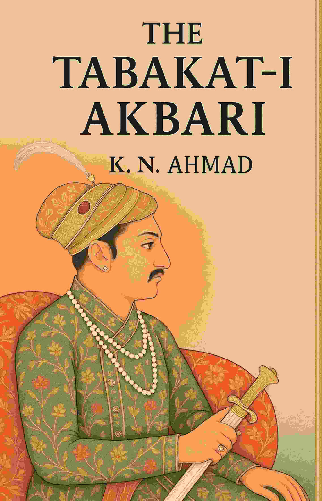 The Tabakat-i-Akbari - Gyan Books