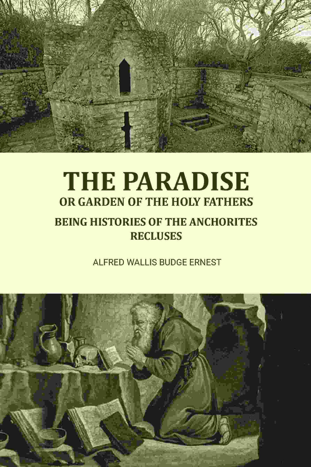 The Paradise or Garden of the Holy Fathers: Being Histories of the Anchorites, Recluses - Gyan Books