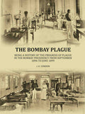 The Bombay plague: being a history of the progress of plague in the Bombay presidency from September 1896 to June 1899 - Gyan Books