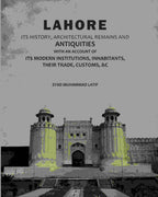 Lahore: Its History, Architectural Remains And Antiquities: With An Account Of Its Modern Institutions, Inhabitants, Their Trade, Customs, &c - Gyan Books
