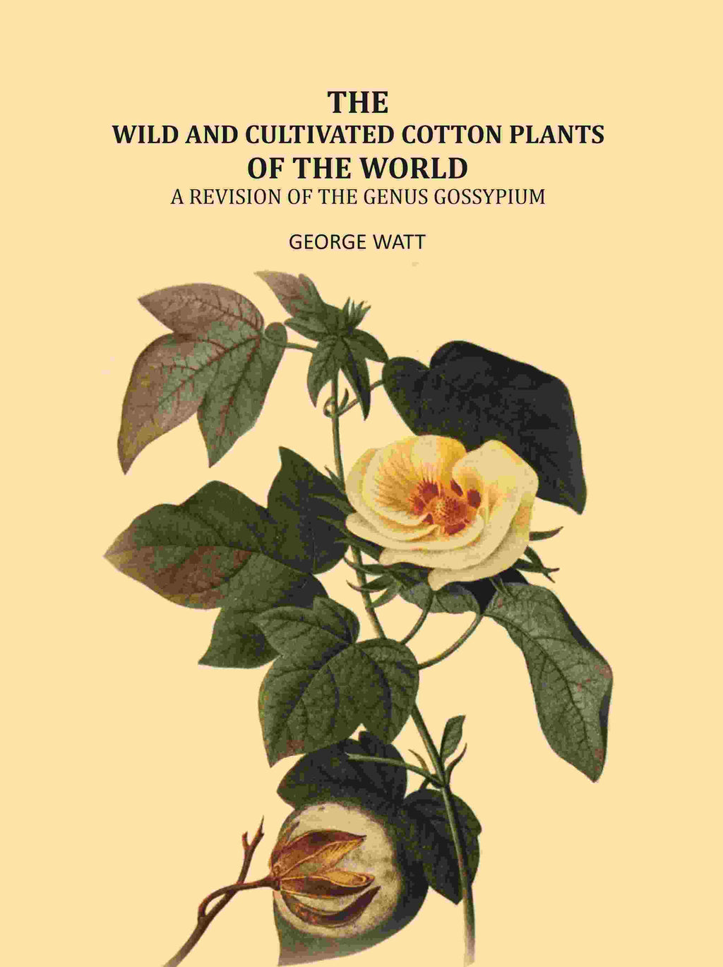 The Wild And Cultivated Cotton Plants Of The World: A Revision Of The Genus Gossypium - Gyan Books