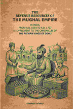 The Revenue Resources Of The Mughal Empire: In India, From A.D. 1593 to A.D. 1707: A Supplement To The Chronicles Of The Pathàn Kings Of Dehli - Gyan Books | Grab2Buy