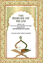 The Rebuke Of Islam: Being The Fifth Edition, Rewritten And Revised Of The Reproach Of Islam - Gyan Books