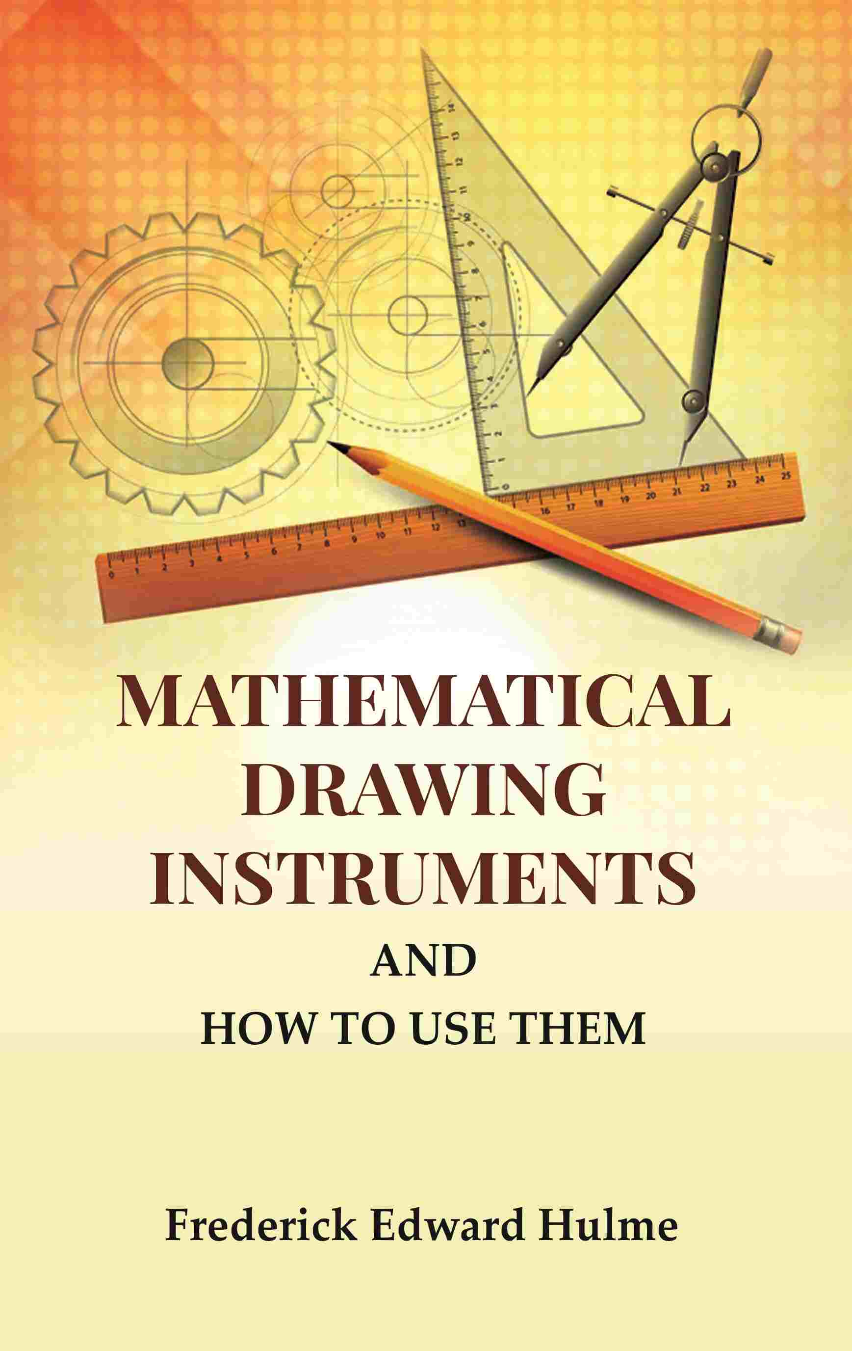 Mathematical Drawing Instruments: And How to Use Them - Gyan Books