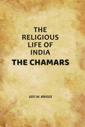 The Religious Life Of India: The Chamars - Gyan Books