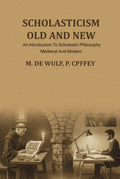 Scholasticism Old And New: An Introduction To Scholastic Philosophy, Medieval And Modern - Gyan Books