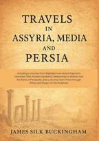 Travels in Assyria, Media, and Persia: Including a Journey from Baghdad over Mount Zagros to Hamadan (the Ancient Ecbatana), Researches in Isfahan and the Ruins of Persepolis, and a Journey from There through Shiraz and Shapur to the Seashore - Gyan Books