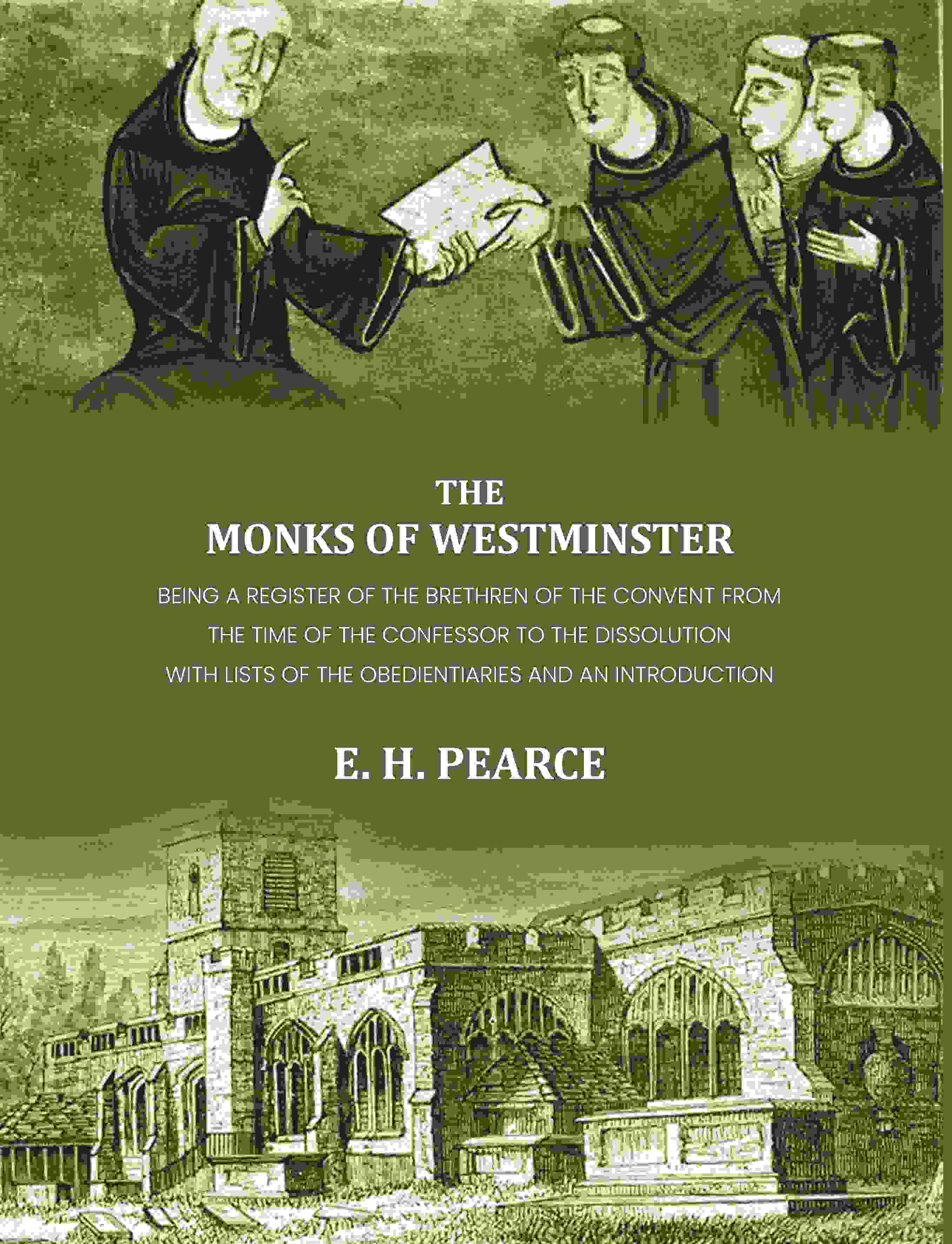 The monks of Westminster: Being a register of the brethren of the convent from the time of the Confessor to the dissolution - Gyan Books
