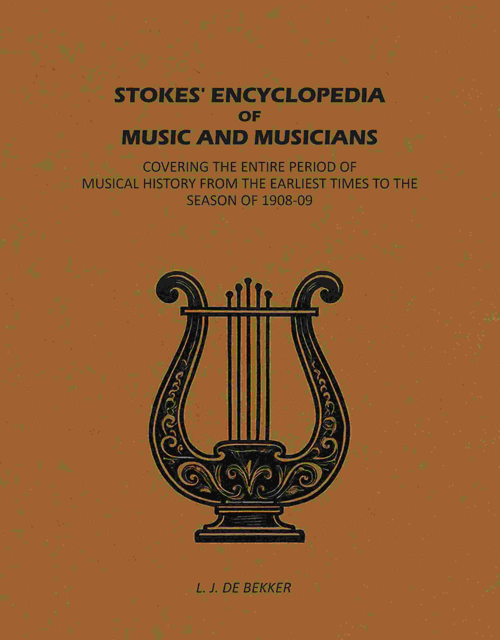 Stokes' Encyclopedia of Music and Musicians: Covering the Entire Period of Musical History From the Earliest Times to the Season of 1908-09 - Gyan Books