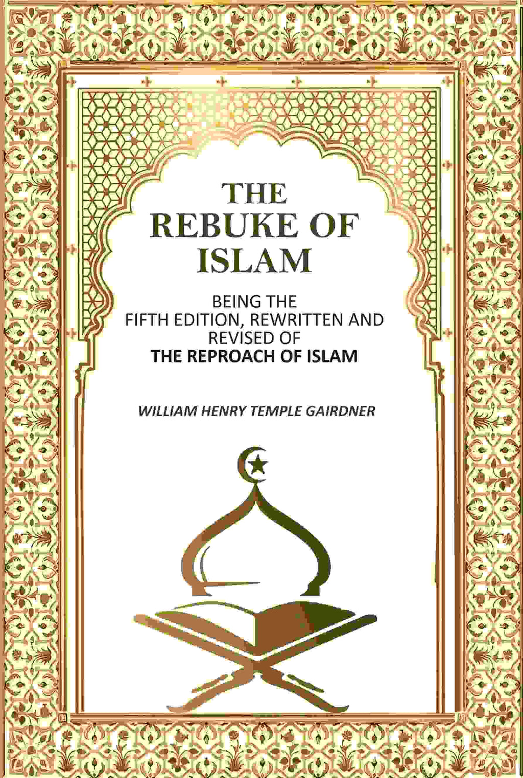 The Rebuke Of Islam: Being The Fifth Edition, Rewritten And Revised Of The Reproach Of Islam - Gyan Books