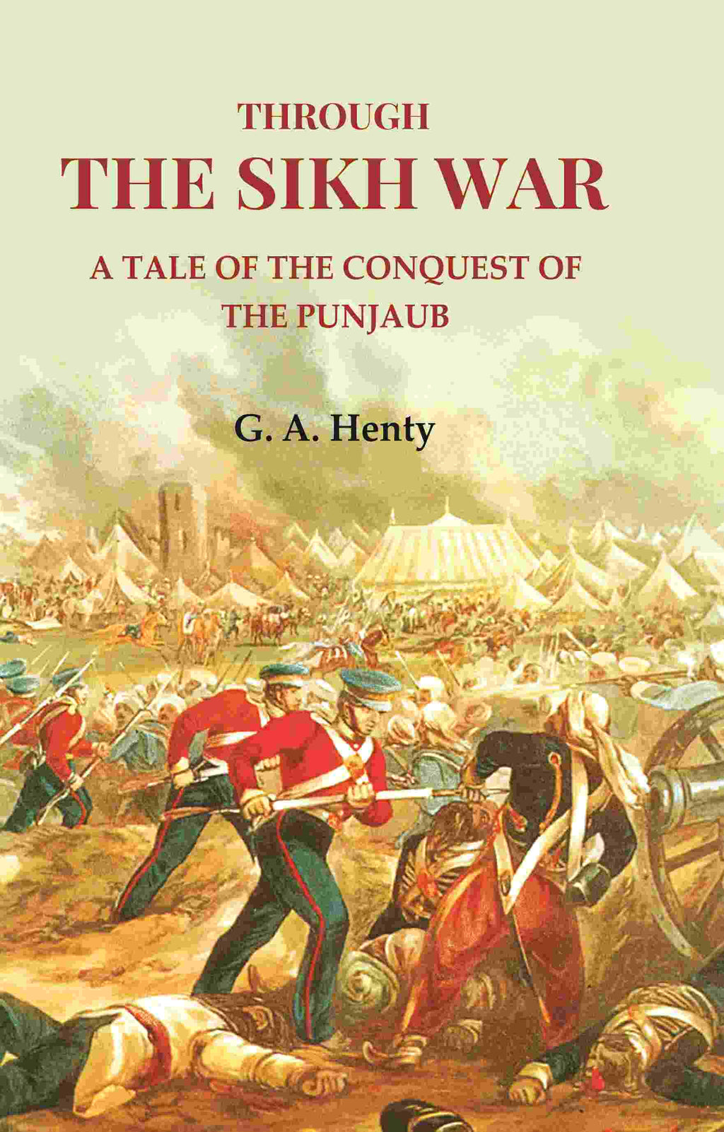 Through the Sikh War: A Tale of the Conquest of the Punjaub - Gyan Books | Grab2Buy