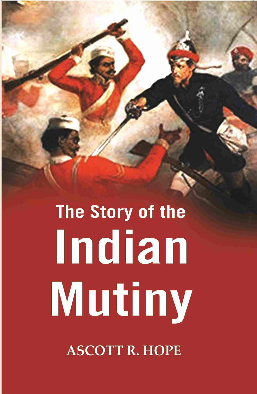 The Story of the Indian Mutiny - Gyan Books