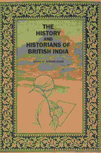 The History And Histirians Of British India - Gyan Books