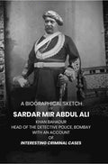 A Biographical Sketch of Sardar Mir Abdul Ali: Khan Bahadur Head of the Detective Police, Bombay with An Account of Interesting Criminal Cases - Gyan Books | Grab2Buy