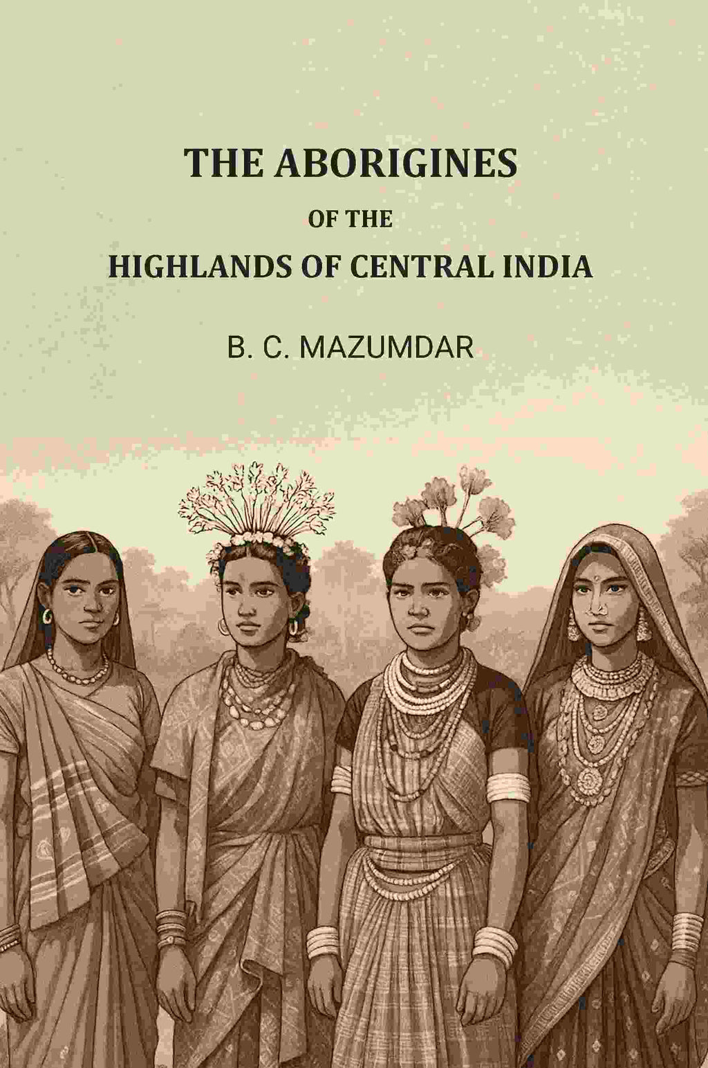 The Aborigines of The Highlands of Central India - Gyan Books
