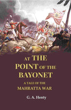 At the Point of the Bayonet: A Tale of the Mahratta War - Gyan Books
