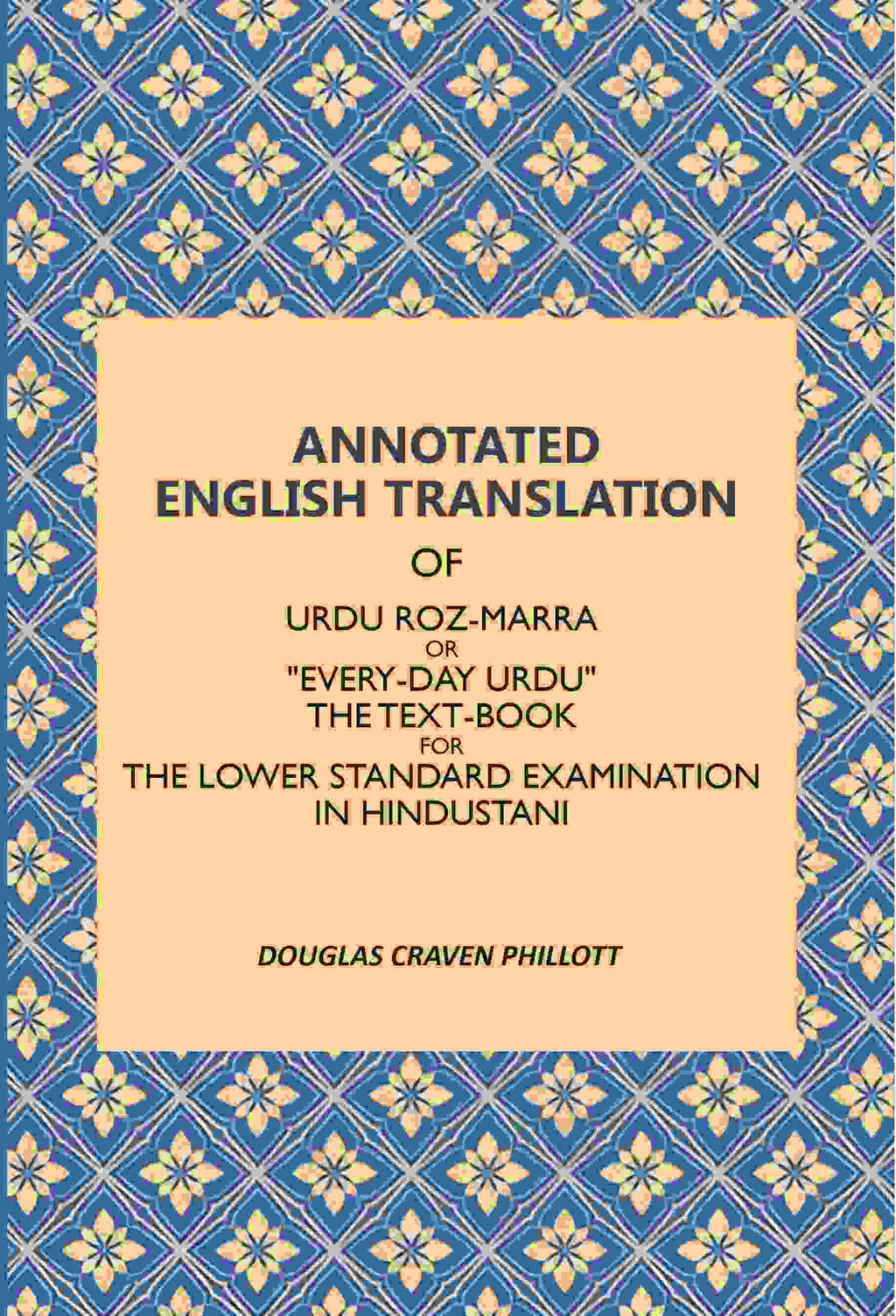 Annotated English Translation: Of Urdu Roz-Marra, Or "Every-Day Urdu", The Text-Book For The Lower Standard Examination In Hindustani - Gyan Books | Grab2Buy