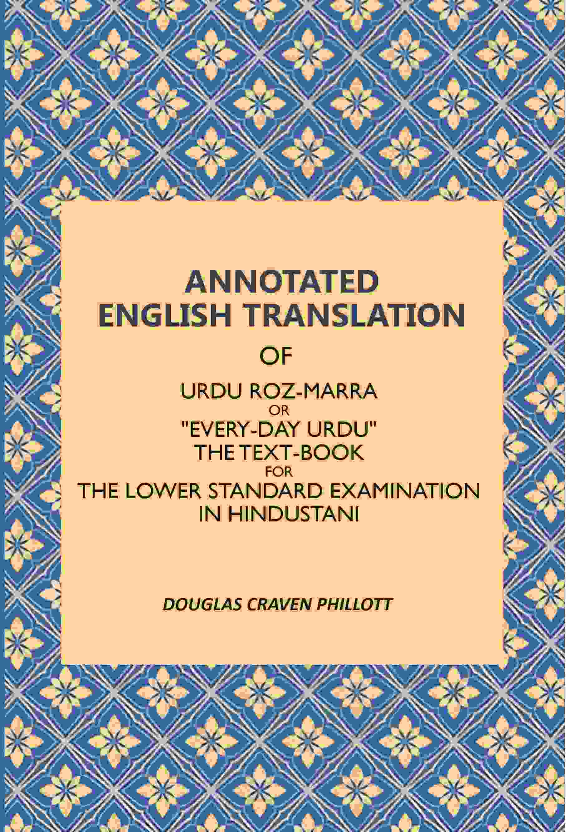 Annotated English Translation: Of Urdu Roz-Marra, Or "Every-Day Urdu", The Text-Book For The Lower Standard Examination In Hindustani - Gyan Books | Grab2Buy