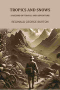 Tropics And Snows: A Record Of Travel And Adventure - Gyan Books