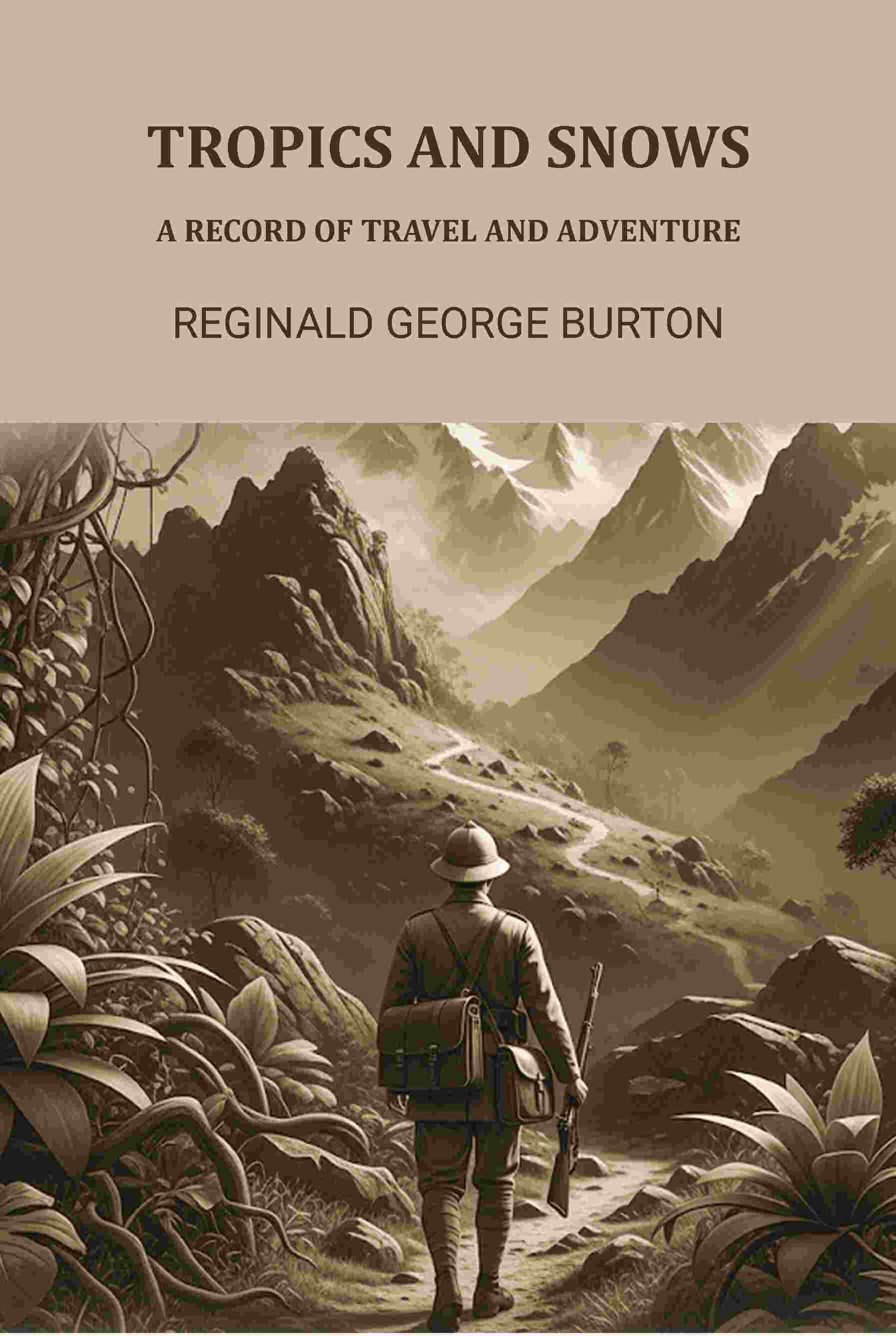 Tropics And Snows: A Record Of Travel And Adventure - Gyan Books