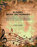 Elson's Music Dictionary: Containing the Definition and Pronunciation of Such Terms and Signs As Are Used in Modern Music - Gyan Books