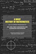A Brief History of Mathematics: An Authorized Translation of Dr. Karl Fink's Geschichte Der Elementar-Mathematik - Gyan Books