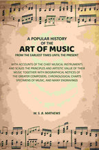 A Popular History of the Art of Music From the Earliest Times Until the Present: With Accounts of the Chief Musical Instruments and Scales the Principles and Artistic Value of Their Music Together with Biographical Notices of the Greater Composers, Chrono | Grab2Buy