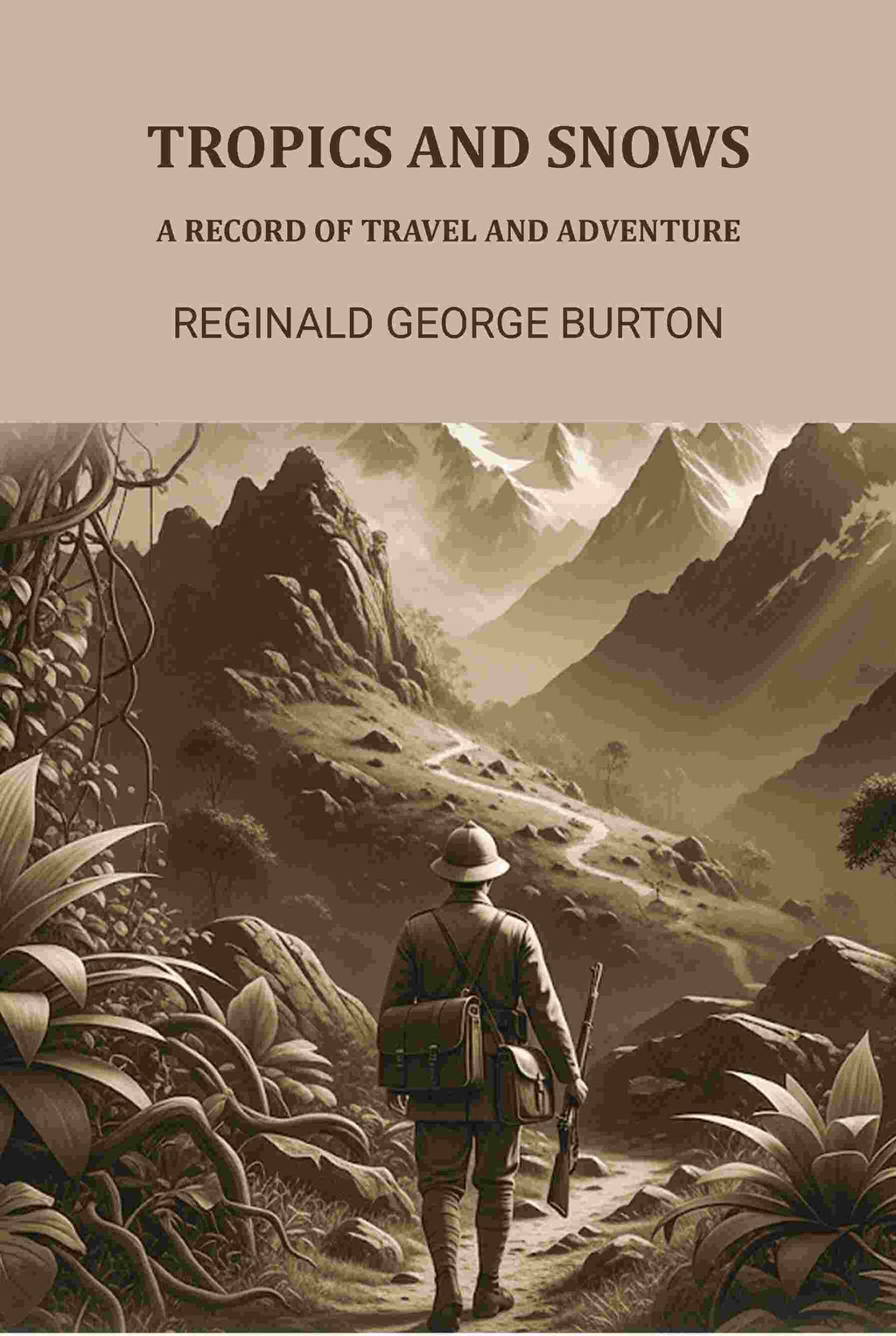 Tropics And Snows: A Record Of Travel And Adventure - Gyan Books