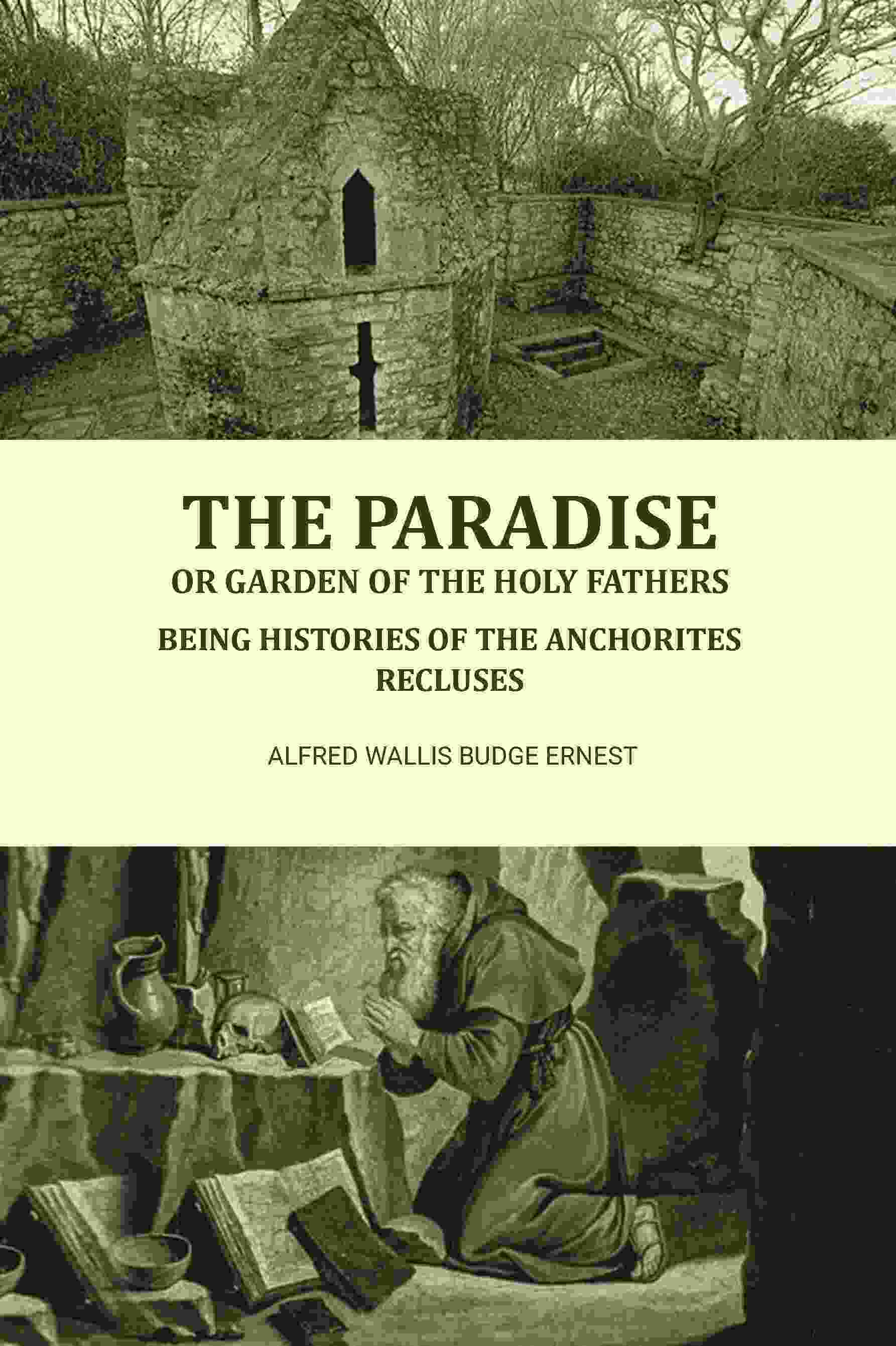The Paradise or Garden of the Holy Fathers: Being Histories of the Anchorites, Recluses - Gyan Books