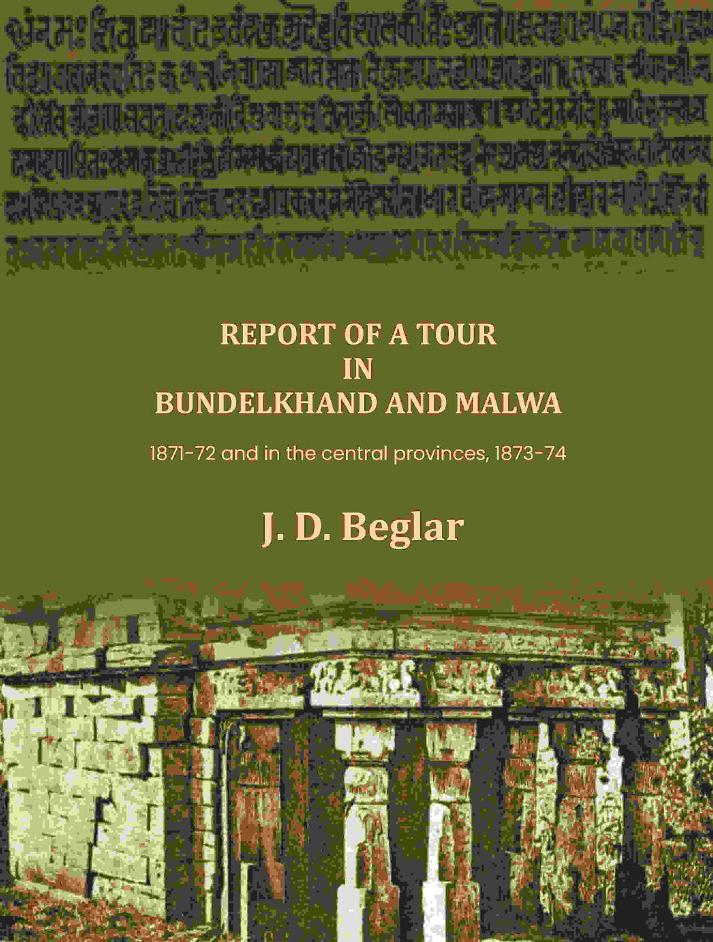 Report of a Tour in Bundelkhand and Malwa: 1871-72 and in the central provinces, 1873-74 - Gyan Books | Grab2Buy
