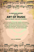 A Popular History of the Art of Music From the Earliest Times Until the Present: With Accounts of the Chief Musical Instruments and Scales the Principles and Artistic Value of Their Music Together with Biographical Notices of the Greater Composers, Chrono | Grab2Buy