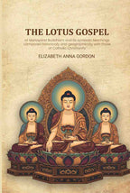 The Lotus gospel: or Mahayana Buddhism and its symbolic teachings compared historically and geographically with those of Catholic Christianity - Gyan Books | Grab2Buy
