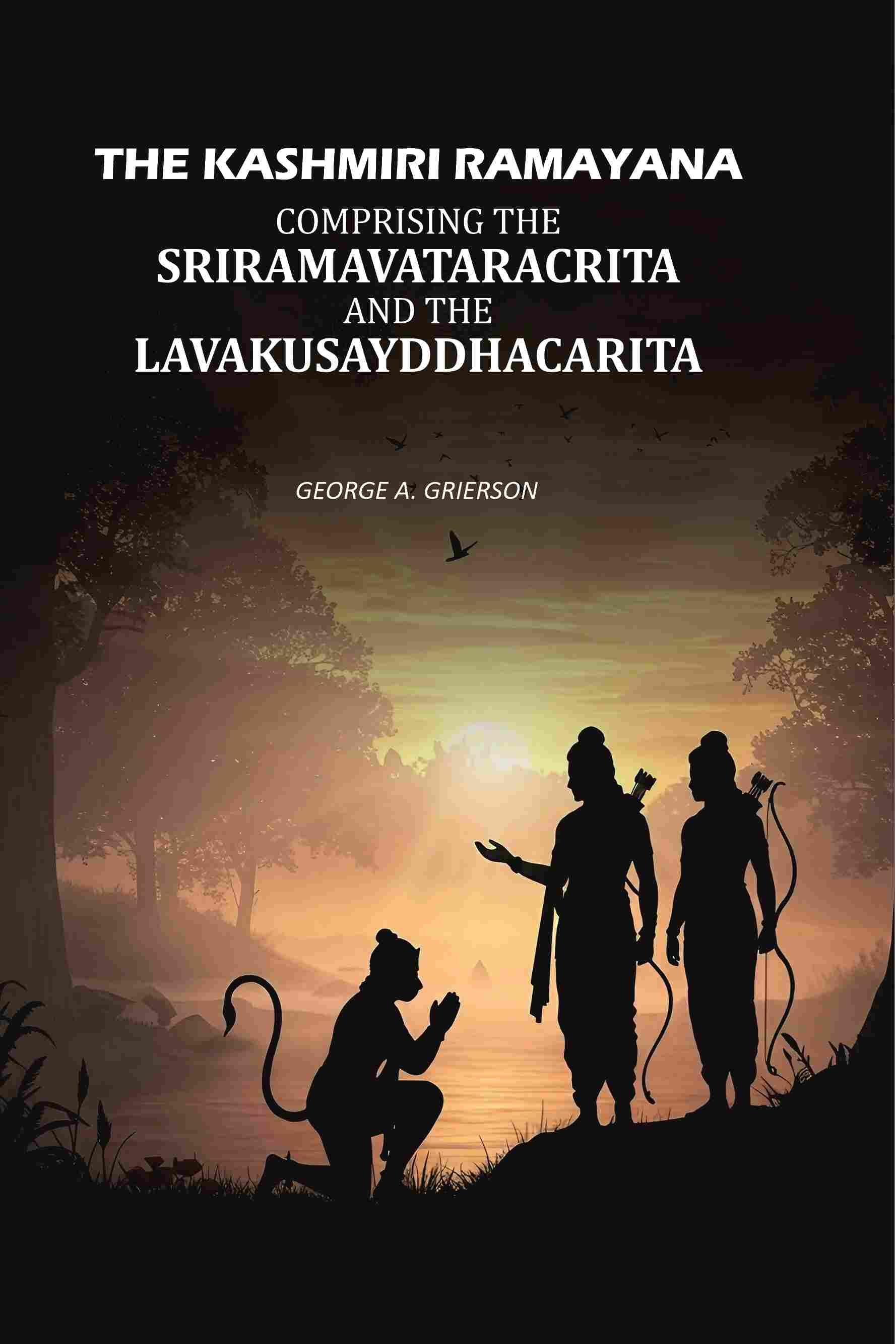 The Kashmiri Ramayana: Comprising The Sriramavataracrita And The Lavakusayddhacarita - Gyan Books
