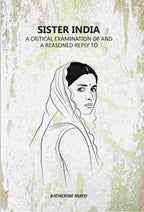 Sister India: A Critical Examination Of And A Reasoned Reply To - Gyan Books
