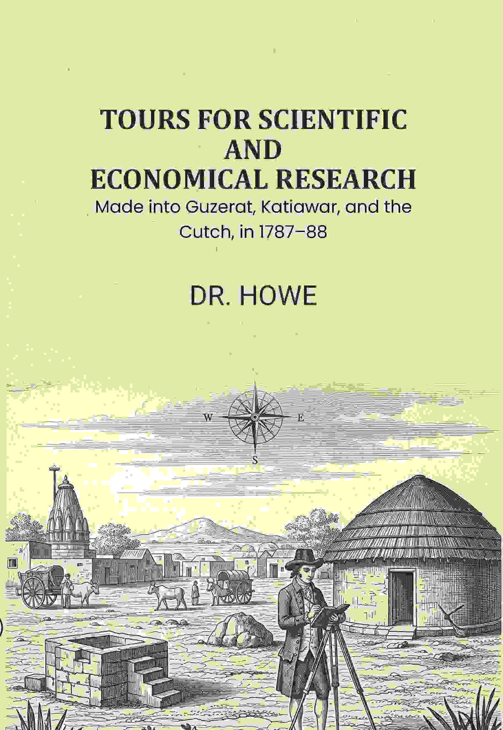 Tours for Scientific and Economical Research: Made into Guzerat, Katiawar, and the Cutch, in 1787–88 - Gyan Books