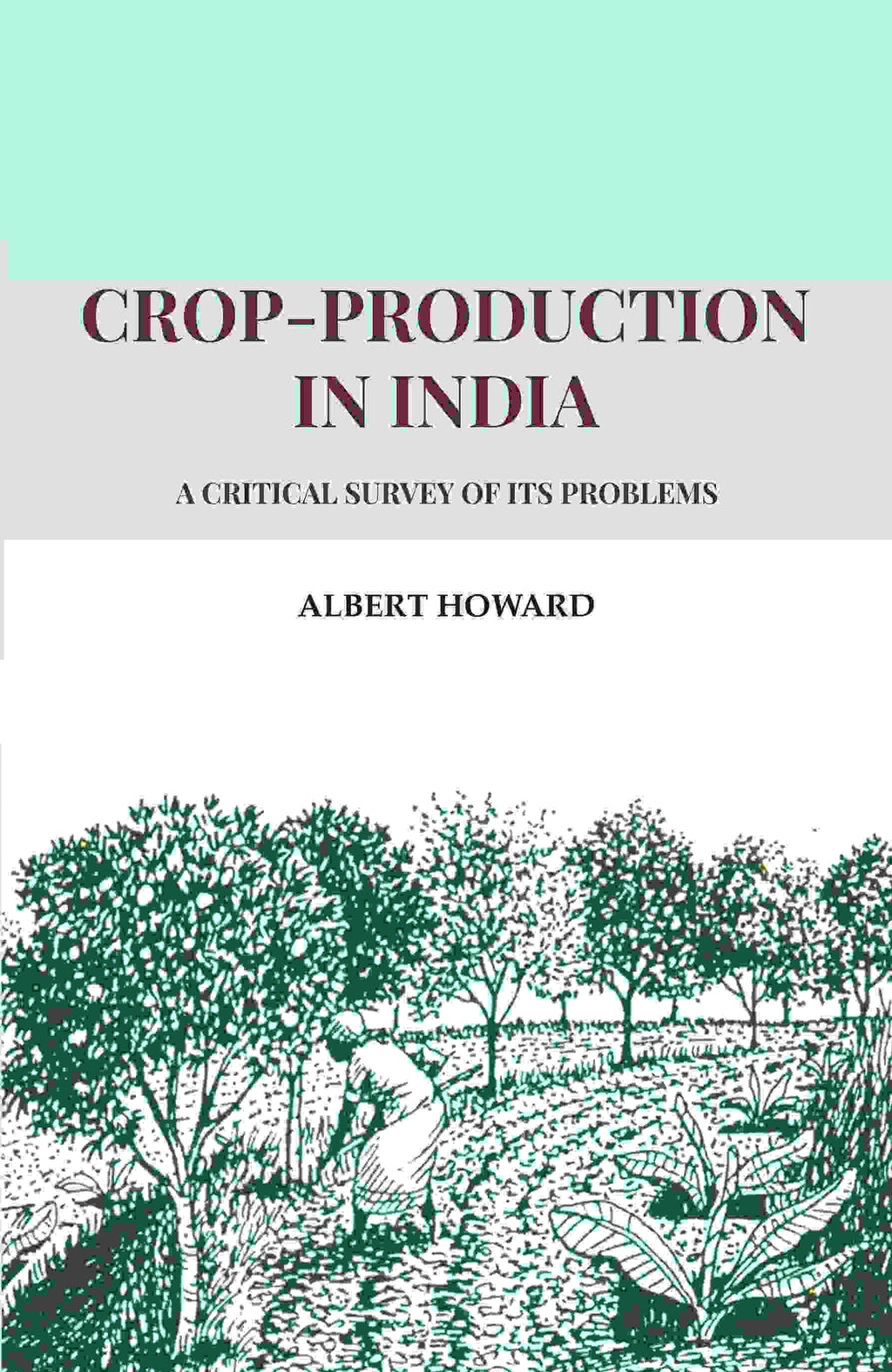 Crop-Production in India: A Critical Survey of its Problems - Gyan Books