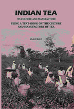 Indian Tea: Its Culture And Manufacture: Being A Text Book On The Cultivation And Manufacture Of Tea - Gyan Books