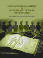 Sketch of the medical history of the native army of Bombay: For the year 1873 - Gyan Books