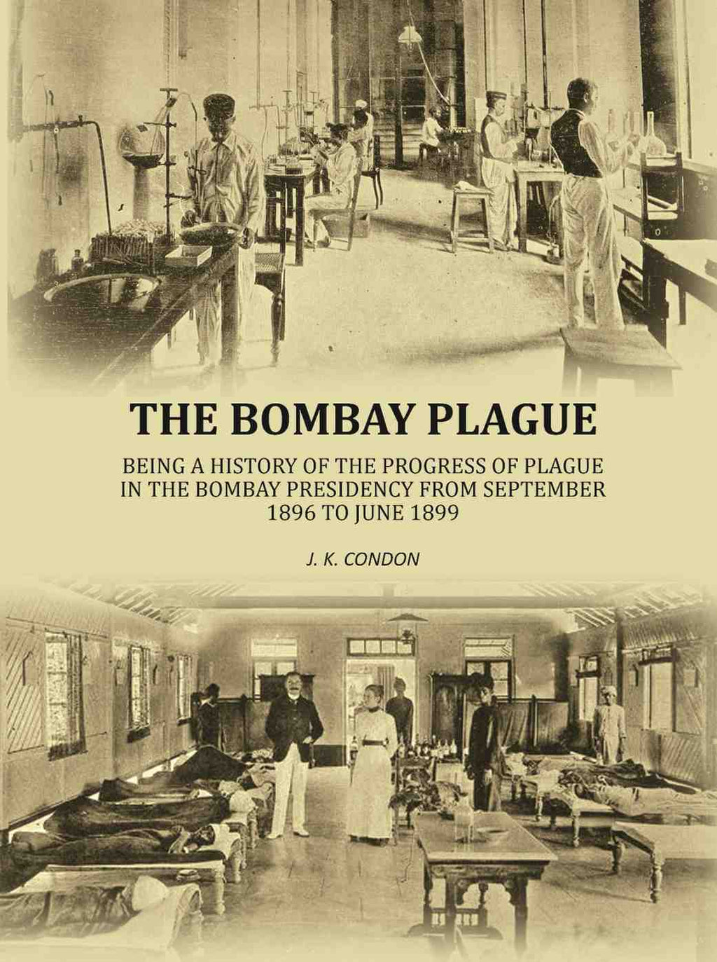 The Bombay plague: being a history of the progress of plague in the Bombay presidency from September 1896 to June 1899 - Gyan Books