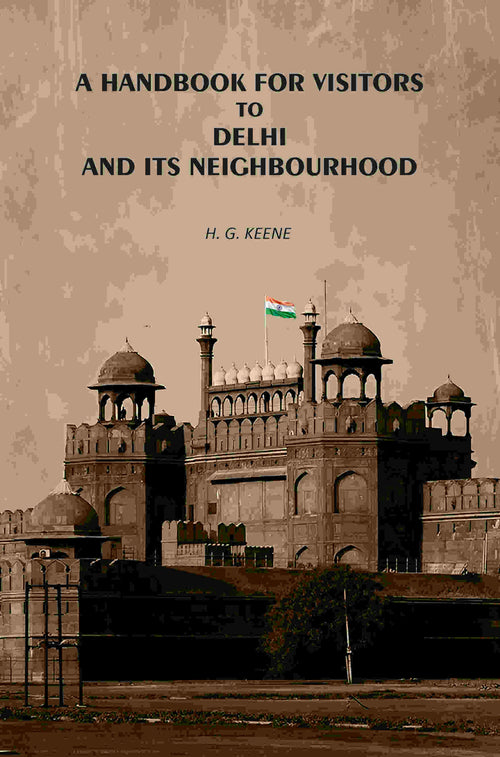 A Handbook for Visitors to Delhi and Its Neighborhood - Gyan Books