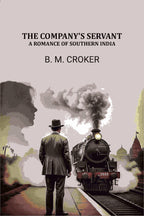 The Company's Servant: A Romance of Southern India - Gyan Books
