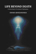 Life Beyond Death: A Critical Study In The Science Of Spiritualism - Gyan Books