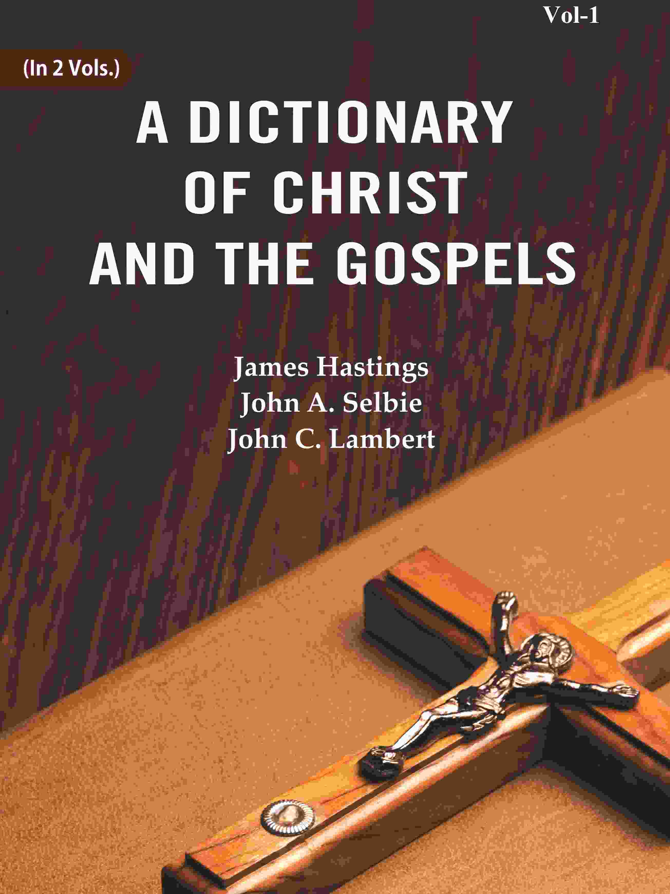 A Dictionary of Christ and the Gospels (1st) - Gyan Books