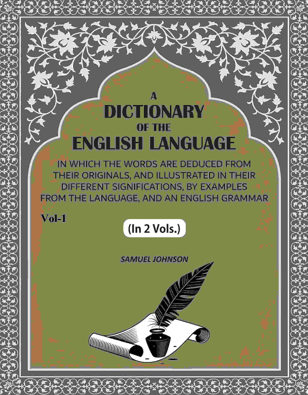 A Dictionary of the English Language: In Which the Words are Deduced from their Originals, and Illustrated in their Different Significations, by examples from the Language, and an English Grammar (1st) - Gyan Books