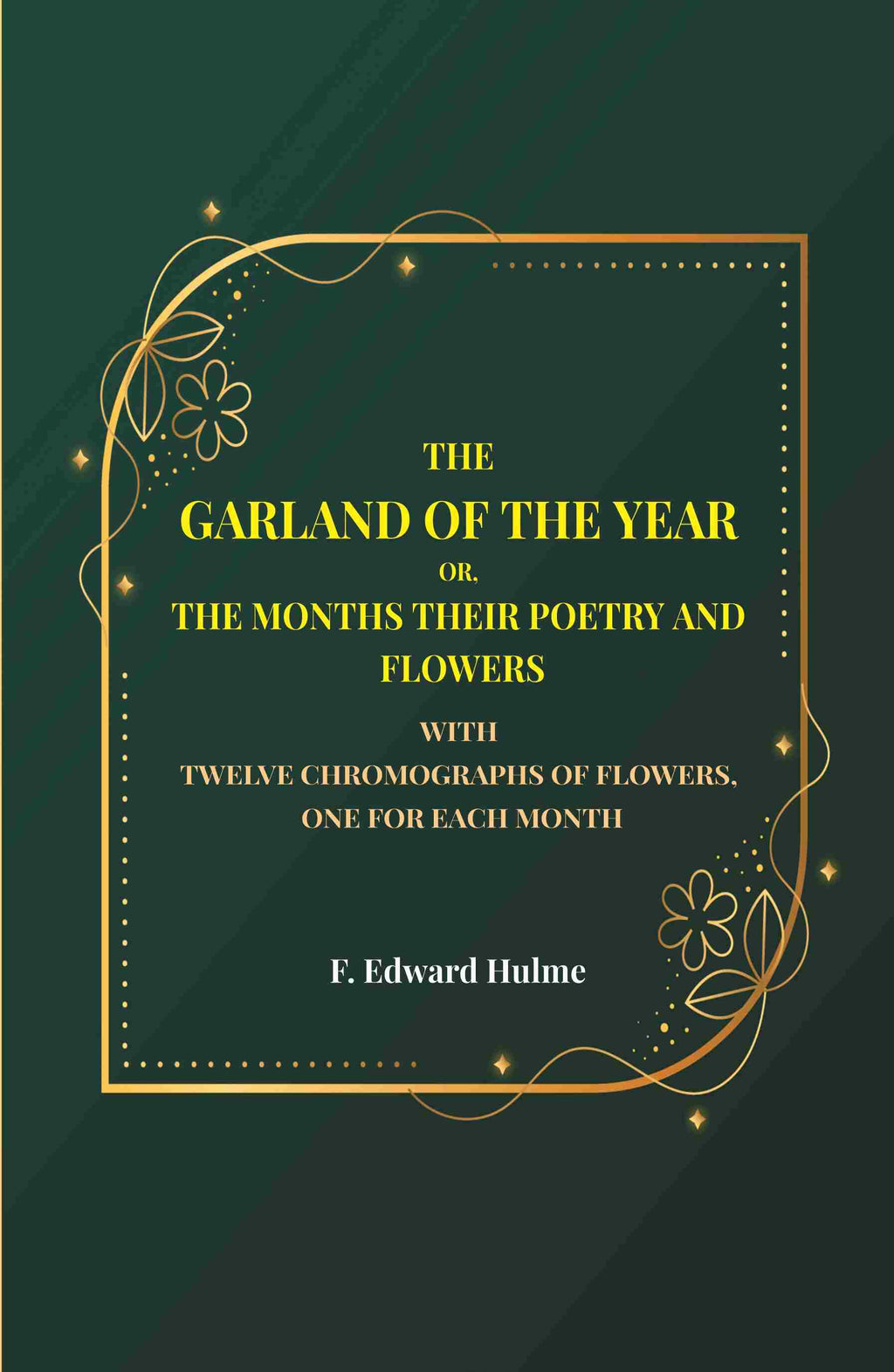 The Garland of the year or, The months their poetry and flowers: With twelve chromographs of flowers, one for each month - Gyan Books