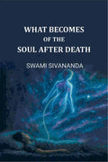 What Becomes of The Soul after Death - Gyan Books