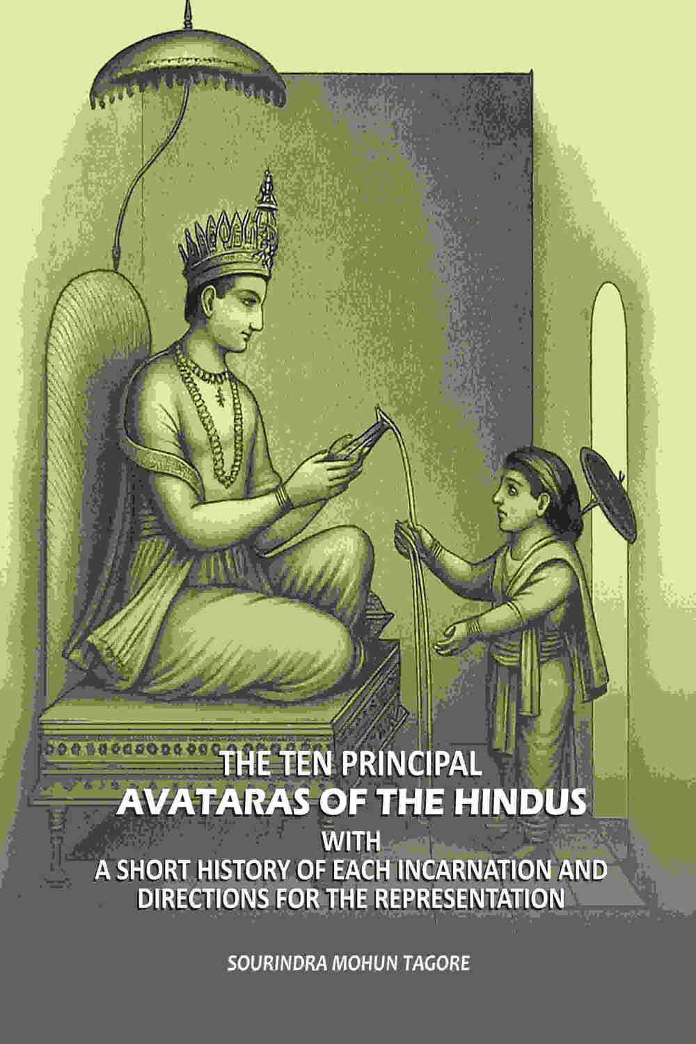 The Ten Principal Avataras of the Hindus: With A Short History of Each Incarnation and Directions for the Representation - Gyan Books