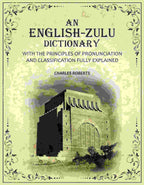 An English-Zulu Dictionary: With the Principles of Pronunciation and Classification Fully Explained - Gyan Books