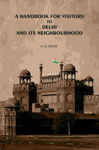 A Handbook for Visitors to Delhi and Its Neighborhood - Gyan Books