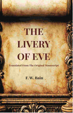 The Livery Of Eve: Translated From The Original Manuscript - Gyan Books